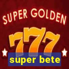 super bete